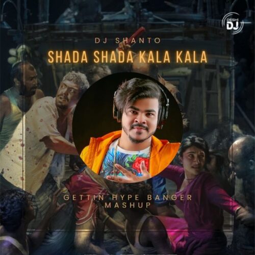 Shada Shada Kala Kala (Gettin Hype Banger Mashup) – DJ Shanto