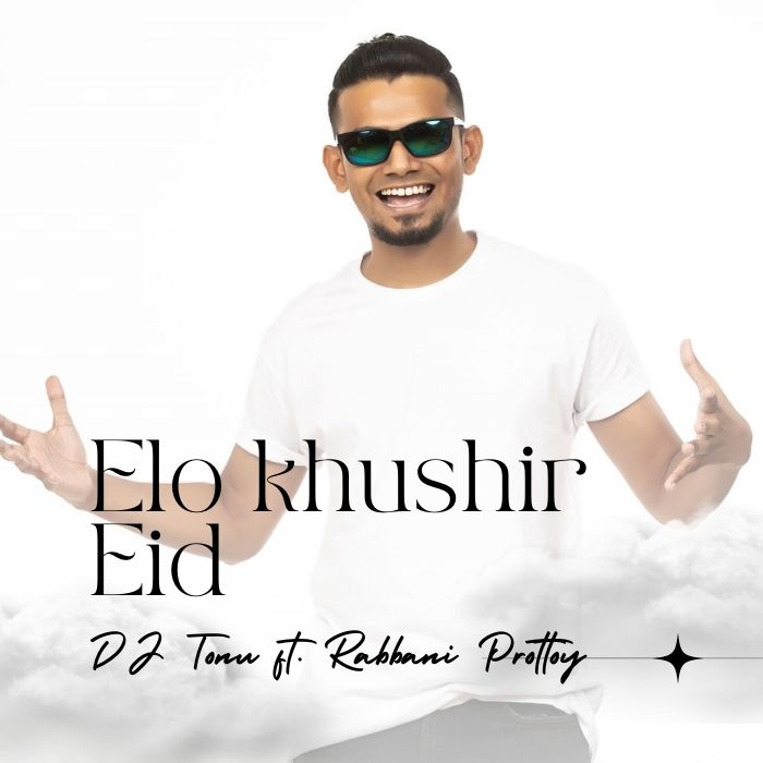 Elo khushir Eid - DJ Tonu ft. Rabbani Prottoy