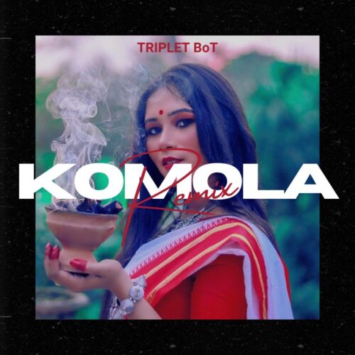 Komola (Remix) – Triplet BoT