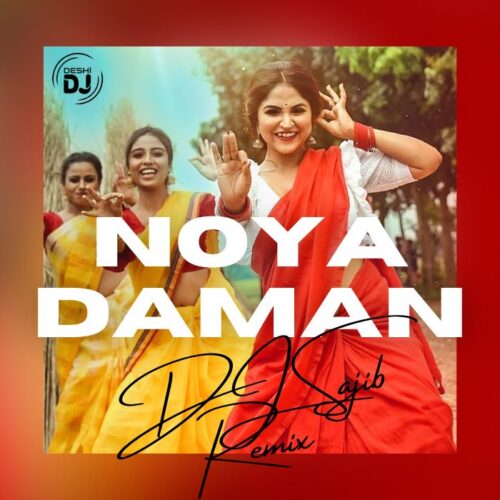 Noya Daman – DJ Sajib Remix
