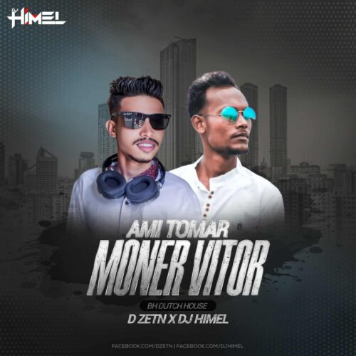 Ami Tomar Moner Vitor ( BH Dutch House) – D ZETN x DJ Himel