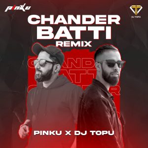 Chander Batti (Remix) - Pinku and DJ Topu