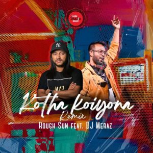 Kotha Koiyo Na (Remix) - Rough Sun ft. DJ Meraz