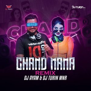 Chand Mama (Remix) - DJ Ayam & DJ Turin MNR
