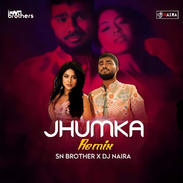 Jhumka (Remix)-SN Brothers X DJ Naira