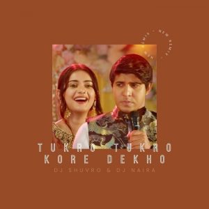Tukro Tukro (Remix) - DJ Shuvro & DJ Naira