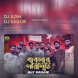 Bebshar Poristhiti (Remix) - DJ Azim & DJ Sagor