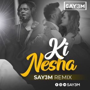 Ki Nesha (Remix) - SAY3M
