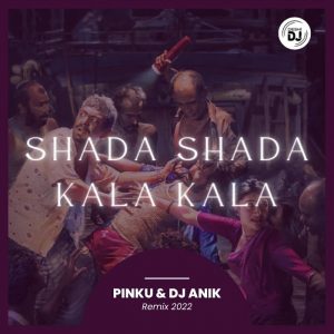 Shada Shada Kala Kala - Pinku & DJ Anik Remix