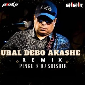 Ural Debo Akashe (Remix) - Pinku & DJ Shishir